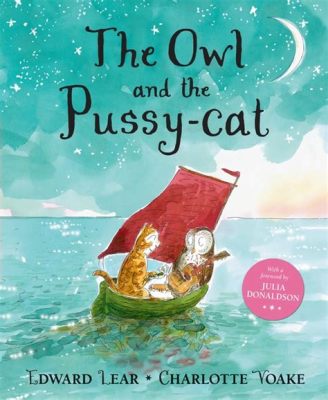  “The Owl and the Pussy-Cat” – Journey Towards a Realm of Poetic Wonder and Nonsense!